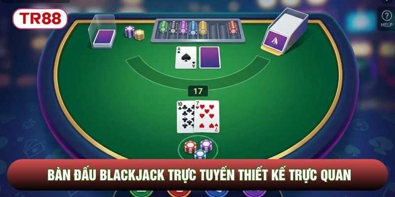 Bàn đấu Blackjack trực tuyến thiết kế trực quan