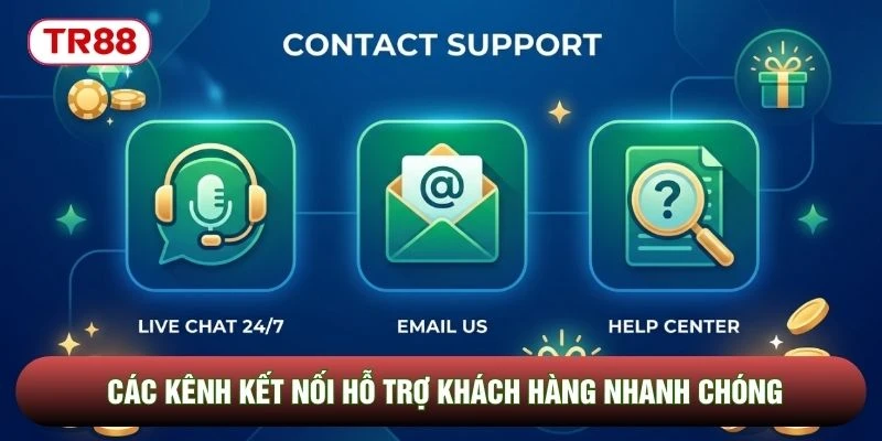 Các kênh kết nối hỗ trợ khách hàng nhanh chóng