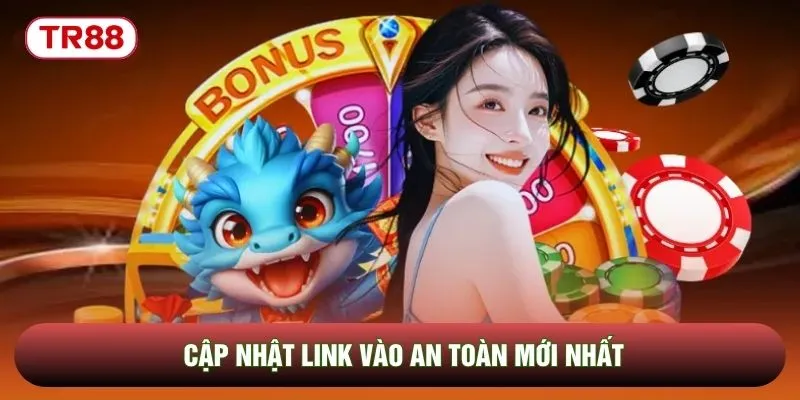 Cập nhật link vào an toàn mới nhất