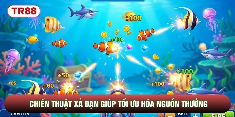 Chiến thuật xả đạn giúp tối ưu hóa nguồn thưởng