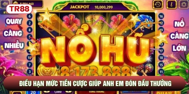 Điều hạn mức tiền cược giúp anh em đón đầu thưởng