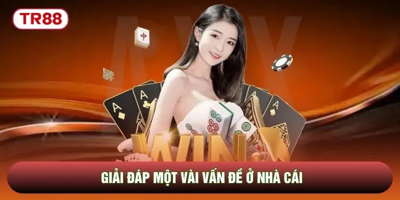 Giải đáp một vài vấn đề ở nhà cái