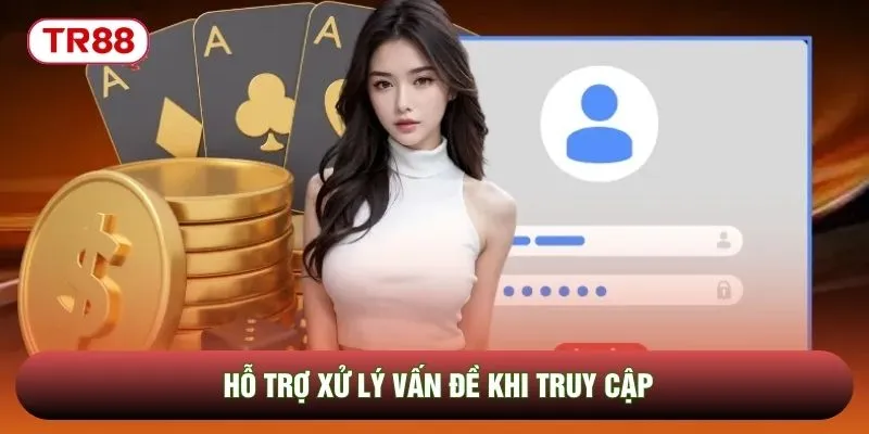 Hỗ trợ xử lý vấn đề khi truy cập
