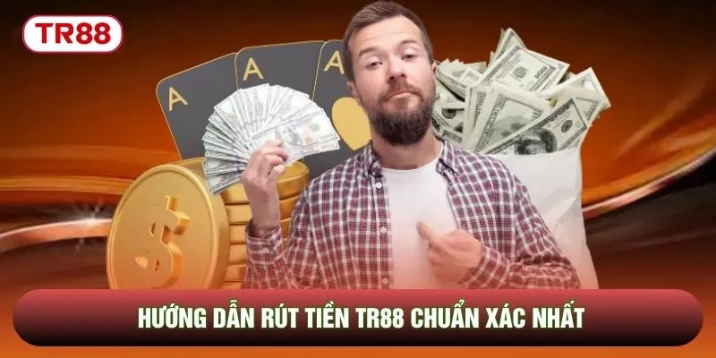 Hướng dẫn rút tiền TR88 chuẩn xác nhất