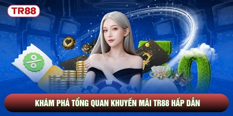 Khám phá tổng quan khuyến mãi TR88 hấp dẫn