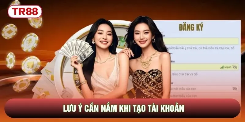 Lưu ý cần nắm khi tạo tài khoản
