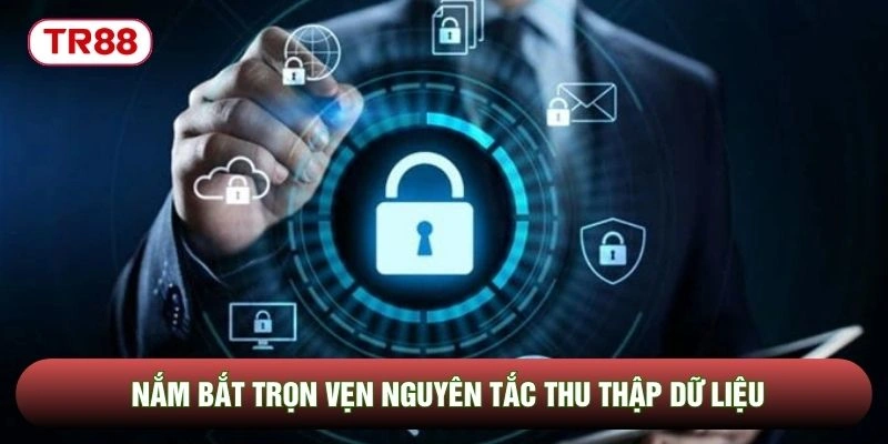 Nắm bắt trọn vẹn nguyên tắc thu thập dữ liệu