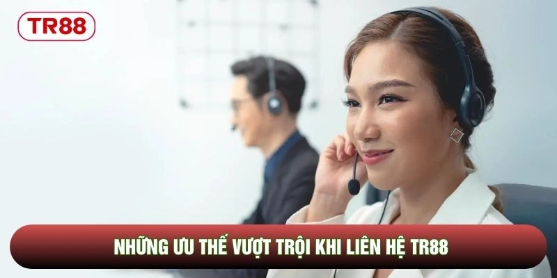 Những ưu thế vượt trội khi liên hệ TR88