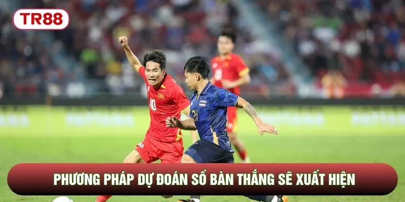 Phương pháp dự đoán số bàn thắng sẽ xuất hiện