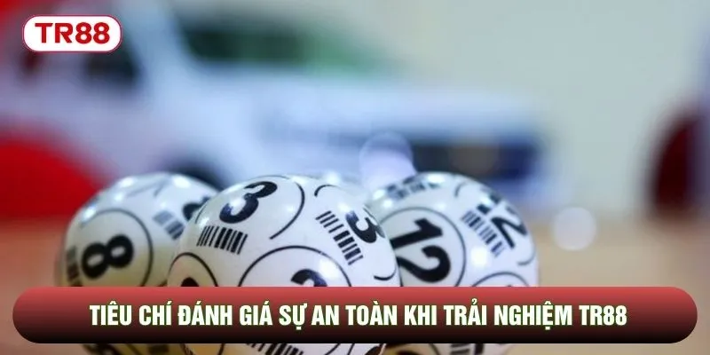 Tiêu chí đánh giá sự an toàn khi trải nghiệm TR88