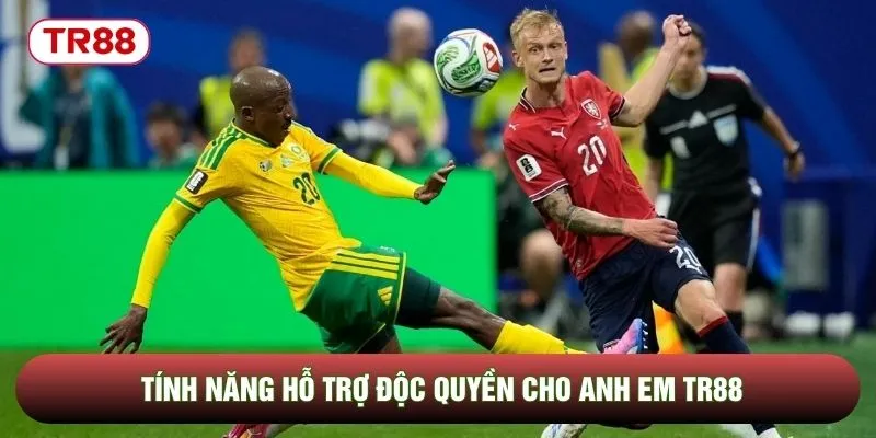 Tính năng hỗ trợ độc quyền cho anh em TR88