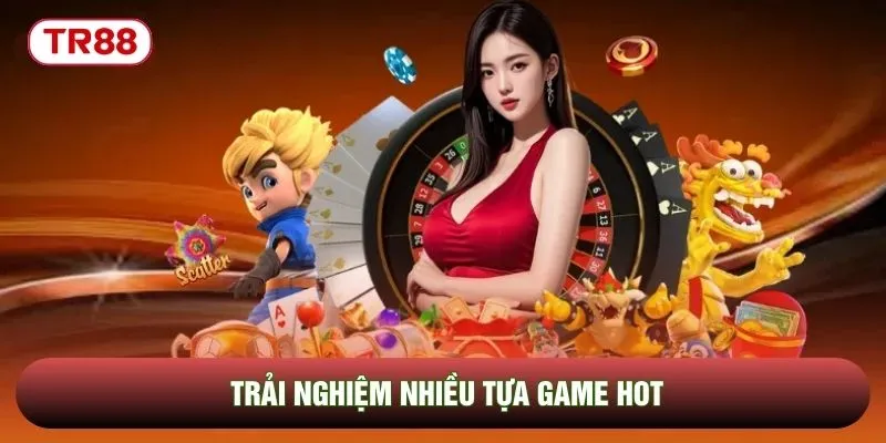 Trải nghiệm nhiều tựa game hot
