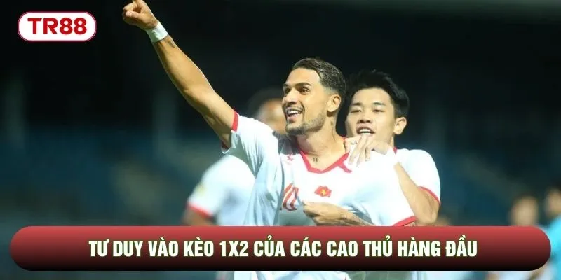 Tư duy vào kèo 1x2 của các cao thủ hàng đầu